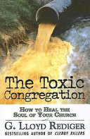 The toxic congregation : how to heal the soul of your church