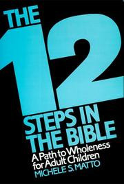 The twelve steps in the Bible : a path to wholeness for adult children