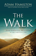 The Walk : five essential practices of the Christian life