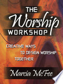 The worship workshop : creative ways to design worship together