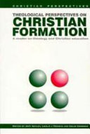 Theological perspectives on christian formation : a reader on theology and Christian education