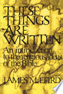 These things are written : an introduction to the religious ideas of the Bible