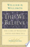 This we believe : the core of Wesleyan faith and practice