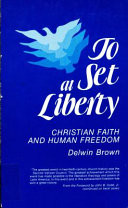 To set at liberty : Christian faith and human freedom