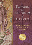 Toward the kingdom of heaven : 40 daily readings on the sermon on the mount