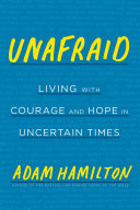 Unafraid : living with courage and hope in uncertain times