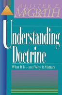 Understanding doctrine : its relevance and purpose for today