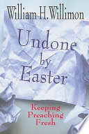 Undone by Easter : keeping preaching fresh