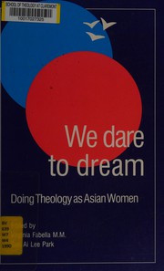 We dare to dream : doing theology as Asian women