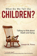 What do we tell the children? : talking to kids about death and dying