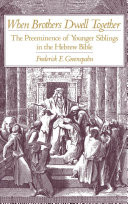 When brothers dwell together : the preeminence of younger siblings in the Hebrew Bible