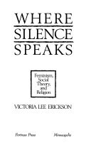 Where silence speaks : feminism, social theory, and religion