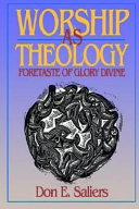 Worship as theology : foretaste of glory divine