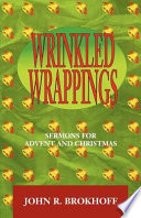 Wrinkled wrappings : sermons for Advent and Christmas