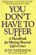 You don't have to suffer : a handbook for moving beyond life's crises