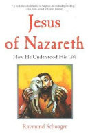 Jesus of Nazareth : how he understood his life