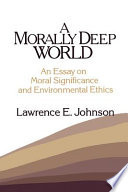 A morally deep world : an essay on moral significance and environmental ethics