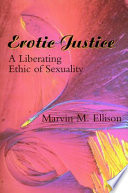 Erotic justice : a liberating ethic of sexuality