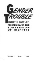 Gender trouble : feminism and the subversion of identity