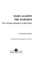 Marx against the Marxists : the Christian humanism of Karl Marx