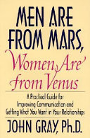 Men are from Mars, women are from Venus : a practical guide for improving communication and getting what you want in your relationships