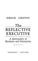 The Reflective executive a spirituality of business and enterprise