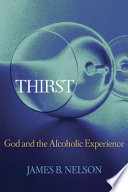 Thirst : God and the alcoholic experience