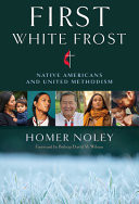 First white frost : Native Americans and United Methodism