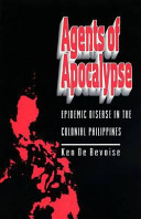 Agents of apocalypse : epidemic disease in the colonial Philippines