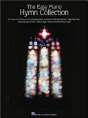 The Easy piano hymn collection : 50 treasured favorites, including Amazing Grace, Crown Him with Many Crowns, Holy, Holy, Holy, Nearer, My God to Thee