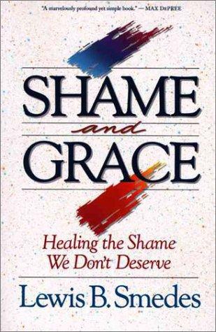 Shame and Grace: healing the shame we don`t deserve