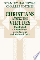 Christians among the Virtues: theological conversation with ancient and modern ethics